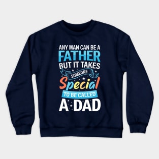 Any Man Can Be A Father But It Takes Someone Special To Be Called A Dad Crewneck Sweatshirt